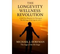The Longevity Wellness Revolution: A Bold New Blueprint for Thriving in the 5th Stage of Life (Ages 80 - 100+)
