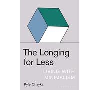 The Longing for Less: Living with Minimalism (Bloomsbury Publishing)