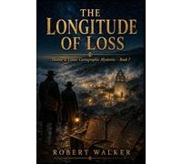 THE LONGITUDE OF LOSS: Thorne & Linus: Cartographic Mysteries, Book 7