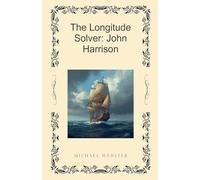 The Longitude Solver: John Harrison