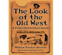 The Look of the Old West: A Fully Illustrated Guide