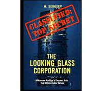THE LOOKING GLASS CORPORATION: A Thriller of Corruption in Post-Soviet Russia. "CLASSIFIED: TOP SECRET"