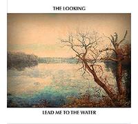 The Looking - Lead Me To The Water