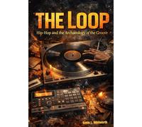 The Loop: Hip-Hop and the Archaeology of the Groove (Banned, Borrowed, and Stolen: The American Music Series)