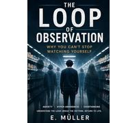 The Loop of Observation: Why You Can’t Stop Watching Yourself - Anxiety, Hyper-Awareness, and the Mental Loop That Feels Like You