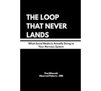THE LOOP THAT NEVER LANDS: What Social Media Is Actually Doing to Your Nervous System