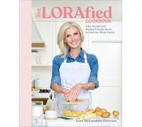 The LORAfied Cookbook: Easy Recipes and Budget-Friendly Hacks to Feed the Whole Family