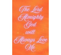 The Lord Almighty God will Always Love Me Orange Journal