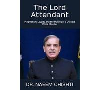 The Lord Attendant: Pragmatism, Loyalty, and the Making of a Durable Prime Minister (Pakistan Affairs)