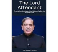 The Lord Attendant: Pragmatism, Loyalty, and the Making of a Durable Prime Minister (Pakistan Affairs)
