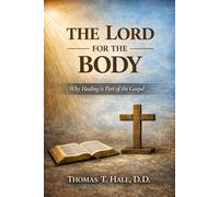 The Lord for the Body: Why Healing is Part of the Gospel