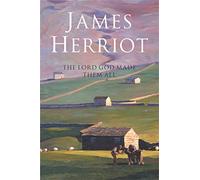 The Lord God Made Them All: The Classic Memoirs of a Yorkshire Country Vet