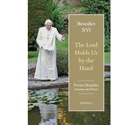 The Lord Holds Us by the Hand: Private Homilies, Seasons and Feasts