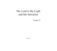 The Lord is My Light and My Salvation: Psalm 27