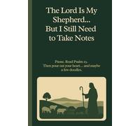 The Lord Is My Shepherd… But I Still Need to Take Notes: A Christian Journal for Psalm 23 Reflections, Prayer Notes, Bible Study, and Doodles