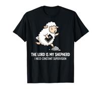 The Lord Is My Shepherd I Need Constant Supervision Camiseta