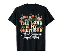 The Lord Is My Shepherd I Need Constant Supervision Camiseta