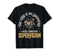 The Lord Is My Shepherd I Need Constant Supervision Camiseta
