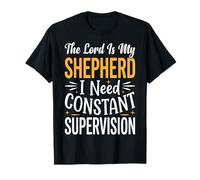 The Lord Is My Shepherd I Need Constant Supervision Camiseta