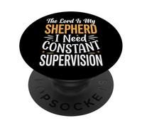 The Lord Is My Shepherd I Need Constant Supervision PopSockets PopGrip Adhesivo