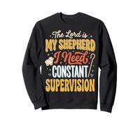 The Lord Is My Shepherd I Need Constant Supervision Sudadera
