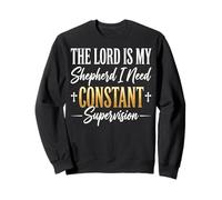 The Lord Is My Shepherd I Need Constant Supervision Sudadera
