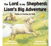 The Lord is my Shepherd: Liam's Big Adventure (Psalm 23 Stories for Kids)