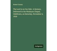The Lord is on Our Side : A Sermon, Delivered in the Wesleyan Chapel, Odelltown, on Saturday, November 9, 1839