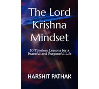 The Lord Krishna Mindset: 10 Timeless Lessons for a Peaceful and Purposeful Life