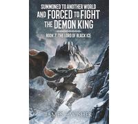 The Lord Of Black Ice (Summoned To Another World And Forced To Fight The Demon King)
