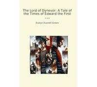 The Lord of Dynevor: A Tale of the Times of Edward the First (Classic Books)