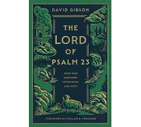 The Lord of Psalm 23: Jesus Our Shepherd, Companion, and Host