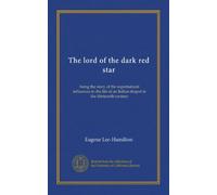 The lord of the dark red star: being the story of the supernatural influences in the life of an Italian despot in the thirteenth century