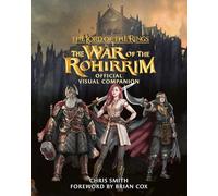 The Lord of the Rings: The War of the Rohirrim Official Visual Companion: Discover the Epic Fate of Rohan in This Lavishly Illustrated Guide