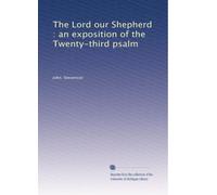 The Lord our Shepherd : an exposition of the Twenty-third psalm