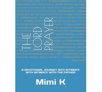 THE LORD PRAYER: A DEVOTIONAL JOURNEY INTO INTIMACY WITH INTIMACY WITH THE FATHER