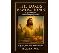 THE LORD’S PRAYER OF THANKS: A Life Coach Jesus Thanksgiving PrayHuddle - Pray Like Jesus. Live With Gratitude. (Life Coach Jesus™ Devotional Series)