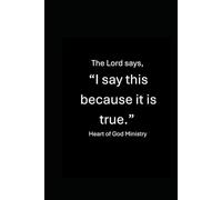 The Lord says, I say This Because it is True