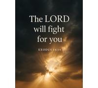 The Lord Will Fight For You Exodus 14:14/ Large Size Notebook: A Large 9.75 x 7.5 Christian Journal for Men and Boys - 120 Lined Pages for Prayer and Daily Reflection