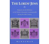 The Lords’ Jews: Magnate-Jewish Relations in the Polish-Lithuanian Commonwealth during the 18th Century (Harvard Ukrainian Research Institute Publications)