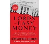 The Lords of Easy Money: How the Federal Reserve Broke the American Economy By Christopher Leonard
