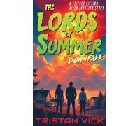 The Lords of Summer Downfall: A Science Fiction Alien Invasion Story