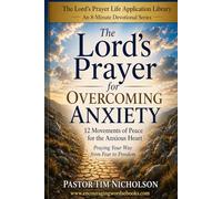 The Lord's Prayer for Overcoming Anxiety: Praying Your Way from Fear to Freedom (The Lord's Prayer Life System)