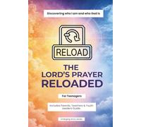 The Lord's Prayer Reloaded: GUIDE FOR PARENTS, TEACHERS AND YOUTH LEADERS