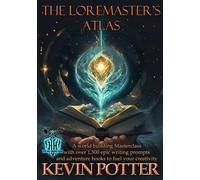 The Loremaster's Atlas: A World Building Masterclass with Over 1500 Writing Prompts and Adventure Hooks (The Loremaster's Archive)