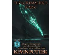 The Loremaster's Spark: 25 Epic Writing Prompts & Adventure Hooks (The Loremaster's Archive)