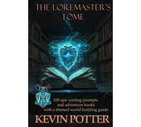 The Loremaster's Tome: 100 Epic Writing Prompts and Adventure Hooks (The Loremaster's Archive)