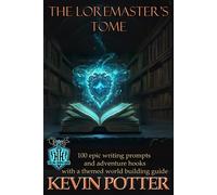 The Loremaster's Tome: 100 Epic Writing Prompts and Adventure Hooks (The Loremaster's Archive)