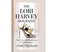THE LORI HARVEY BIOGRAPHY: BEHIND THE FAME, THE FASHION, AND THE FAMOUS EXES