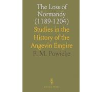 The Loss of Normandy (1189-1204): Studies in the History of the Angevin Empire